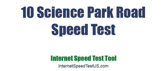 10 Science Park Road Speed Test