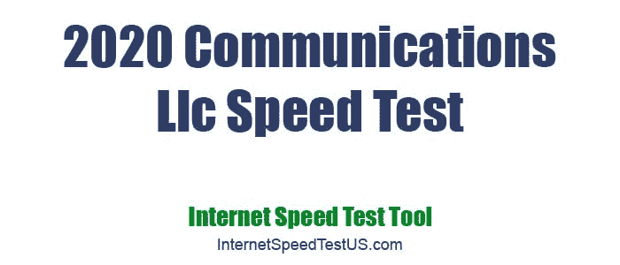 2020 Communications Llc Speed Test