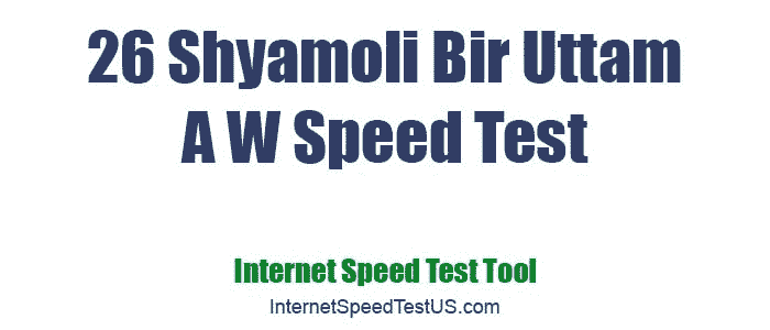 26 Shyamoli Bir Uttam A W Speed Test