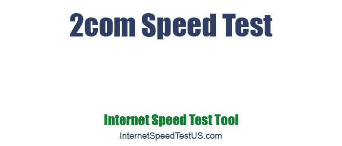 2com Speed Test
