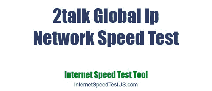 2talk Global Ip Network Speed Test