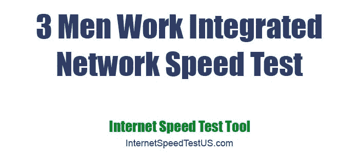 3 Men Work Integrated Network Speed Test