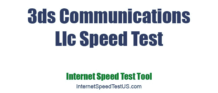 3ds Communications Llc Speed Test