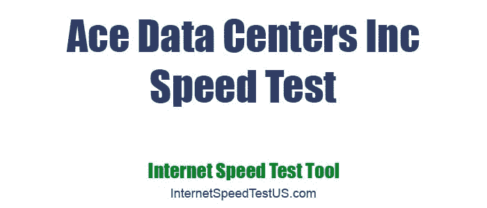 Ace Data Centers Inc Speed Test