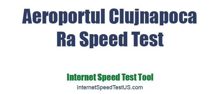 Aeroportul Clujnapoca Ra Speed Test