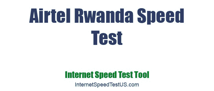 Airtel Rwanda Speed Test