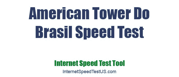 American Tower Do Brasil Speed Test