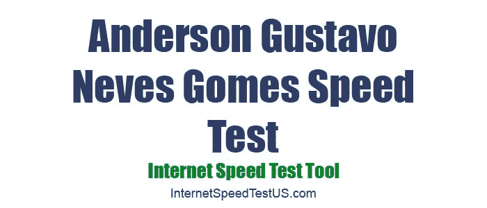 Anderson Gustavo Neves Gomes Speed Test