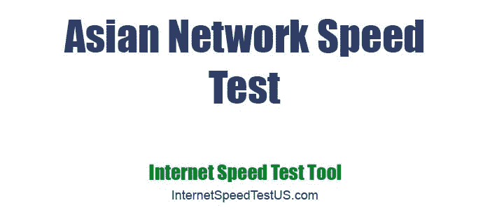 Asian Network Speed Test