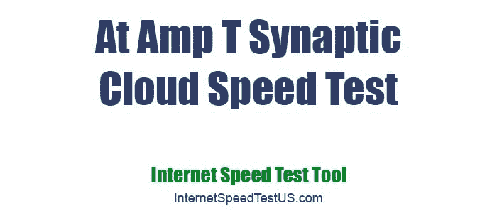 At Amp T Synaptic Cloud Speed Test