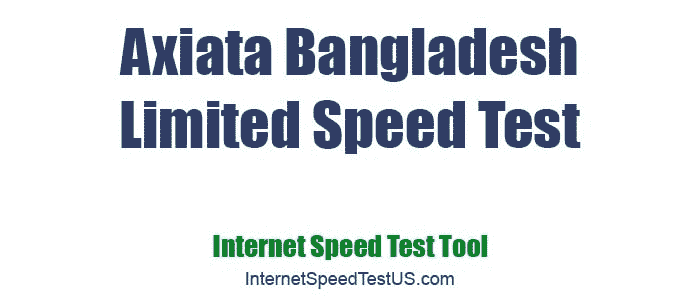 Axiata Bangladesh Limited Speed Test