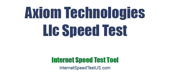 Axiom Technologies Llc Speed Test