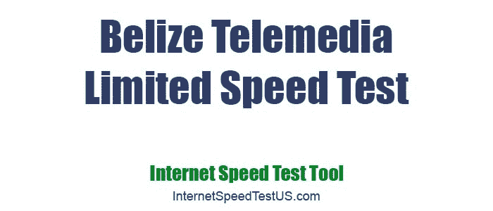 Belize Telemedia Limited Speed Test