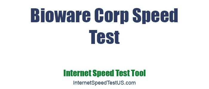 Bioware Corp Speed Test