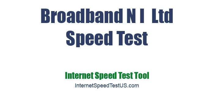 Broadband N I  Ltd  Speed Test