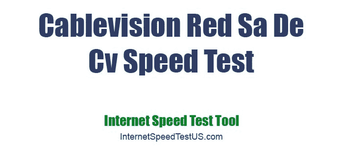 Cablevision Red Sa De Cv Speed Test