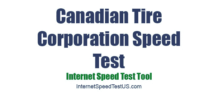 Canadian Tire Corporation Speed Test