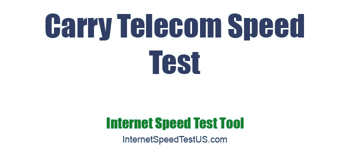 Carry Telecom Speed Test