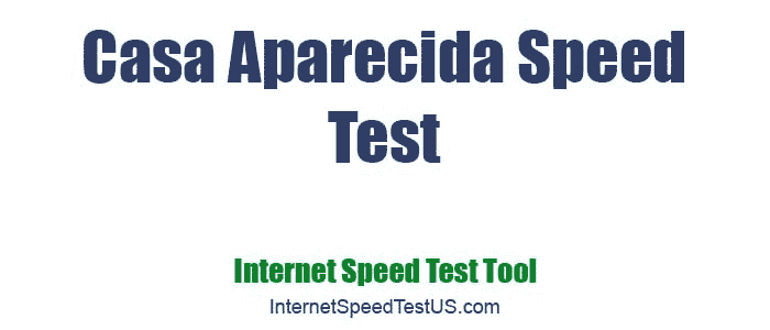 Casa Aparecida Speed Test