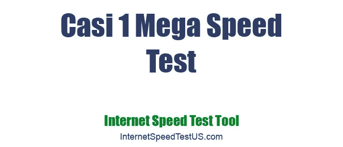 Casi 1 Mega Speed Test