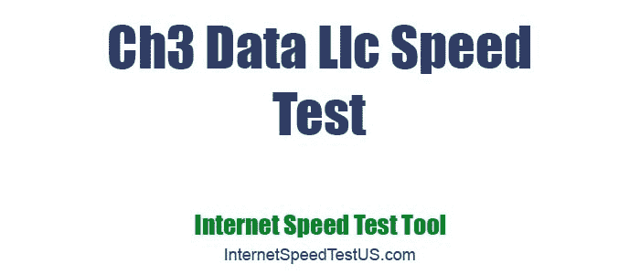 Ch3 Data Llc Speed Test