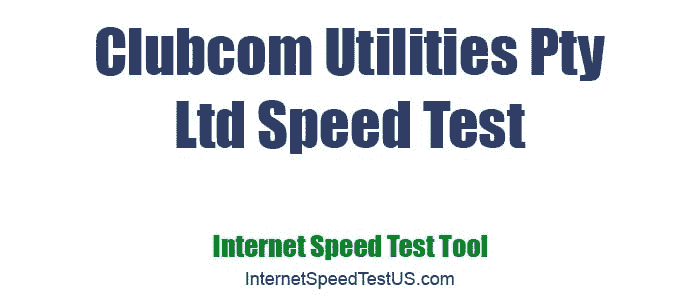 Clubcom Utilities Pty Ltd Speed Test