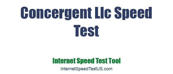 Concergent Llc Speed Test