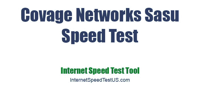 Covage Networks Sasu Speed Test
