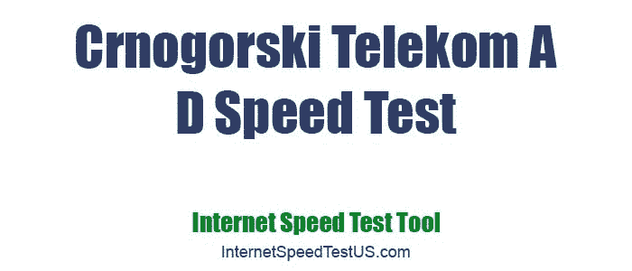 Crnogorski Telekom A D Speed Test