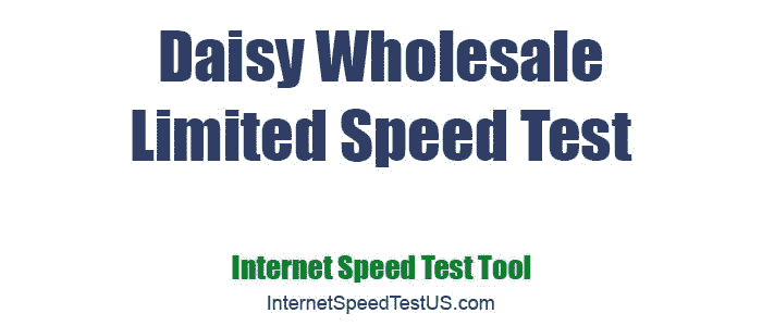 Daisy Wholesale Limited Speed Test