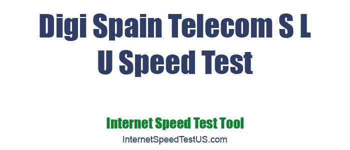 Digi Spain Telecom S L U Speed Test