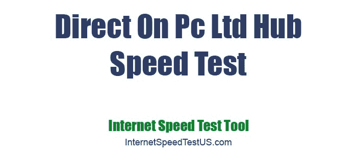 Direct On Pc Ltd Hub Speed Test