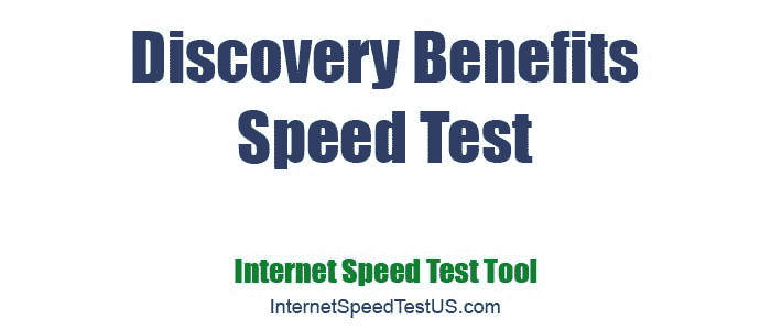 Discovery Benefits Speed Test