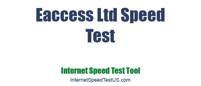 Eaccess Ltd Speed Test