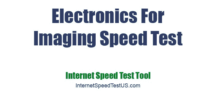 Electronics For Imaging Speed Test