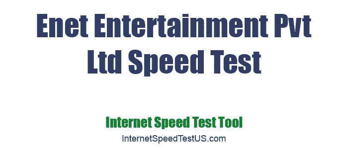 Enet Entertainment Pvt Ltd Speed Test