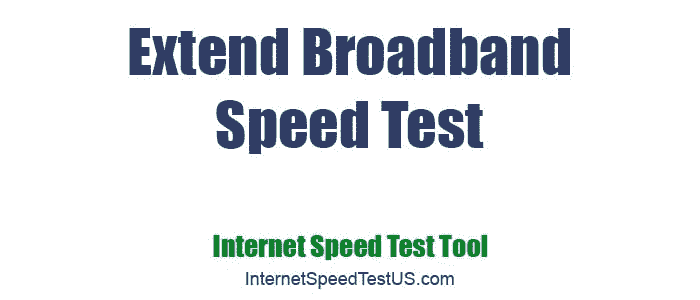 Extend Broadband Speed Test