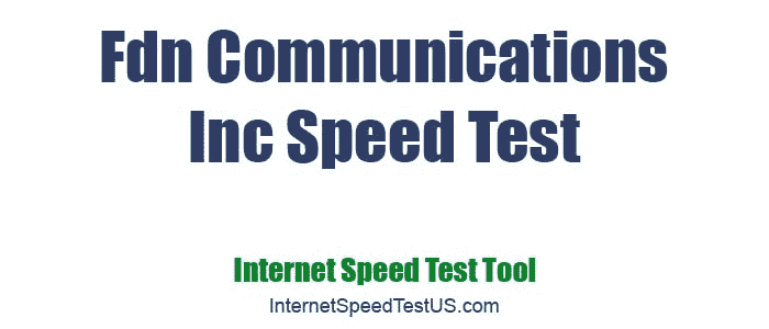 Fdn Communications Inc Speed Test