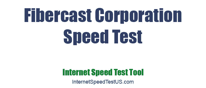 Fibercast Corporation Speed Test