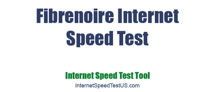 Fibrenoire Internet Speed Test