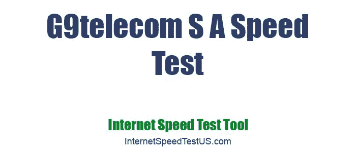 G9telecom S A Speed Test