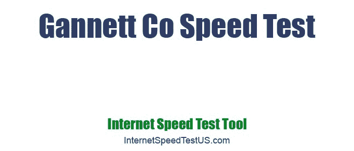 Gannett Co Speed Test