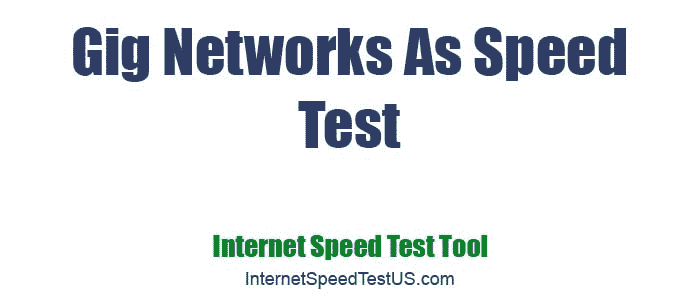 Gig Networks As Speed Test