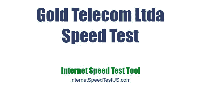 Gold Telecom Ltda Speed Test