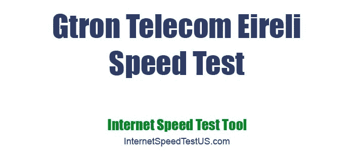Gtron Telecom Eireli Speed Test