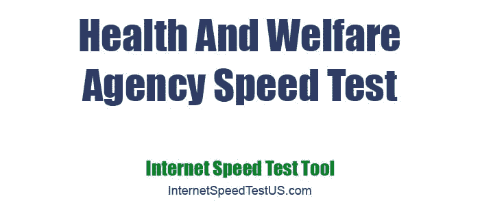 Health And Welfare Agency Speed Test