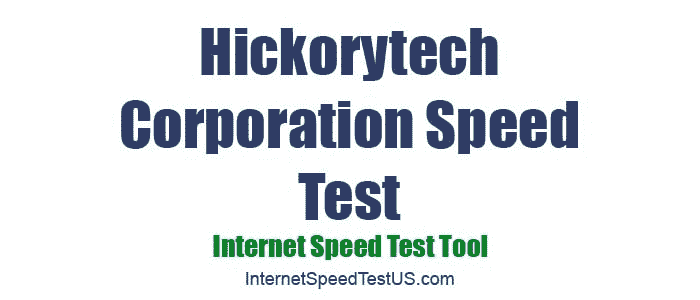 Hickorytech Corporation Speed Test
