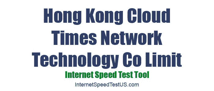 Hong Kong Cloud Times Network Technology Co Limit Speed Test