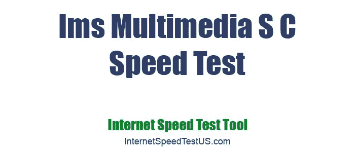 Ims Multimedia S C Speed Test