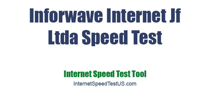 Inforwave Internet Jf Ltda Speed Test